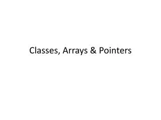 Classes, Arrays &amp; Pointers