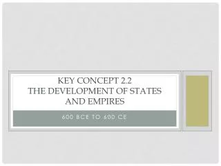 Key Concept 2.2 The Development of States and Empires