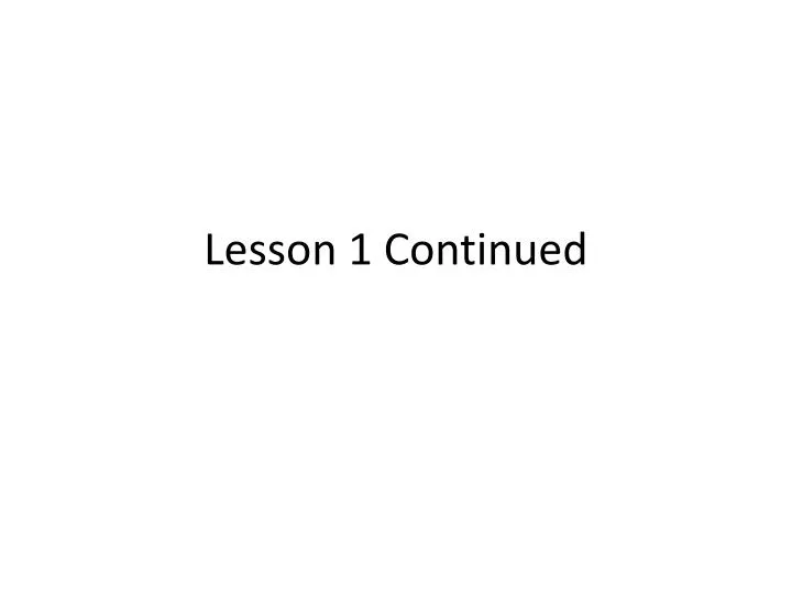 lesson 1 continued