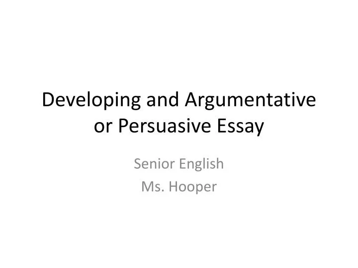 developing and argumentative or persuasive essay