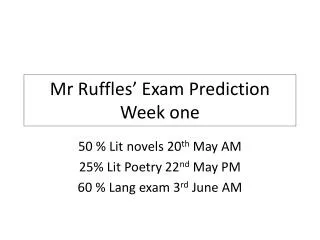 Mr Ruffles’ Exam Prediction Week one
