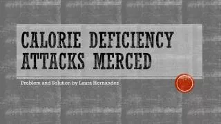 Calorie Deficiency Attacks Merced