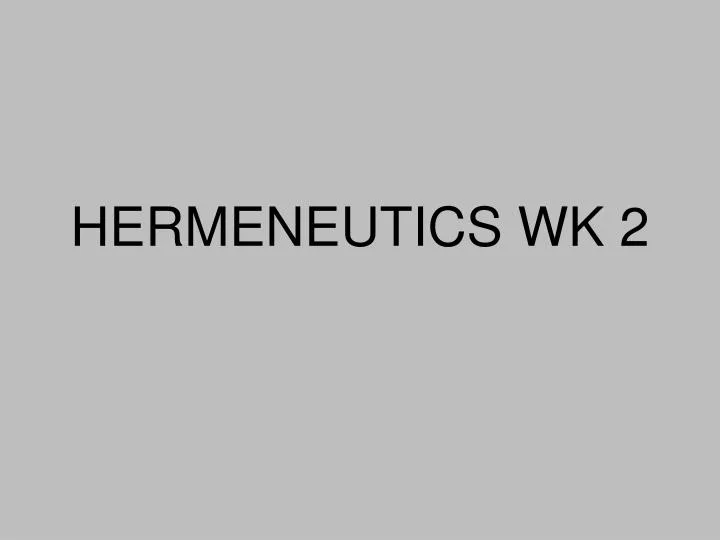 hermeneutics wk 2