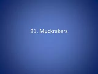 91. Muckrakers