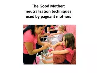 The G ood M other : neutralization techniques used by pageant mothers