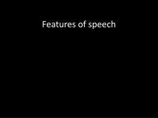 Features of speech