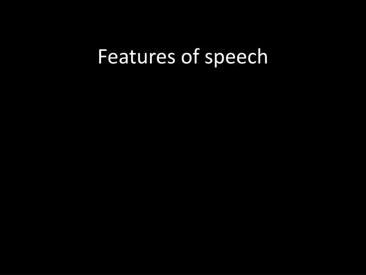 features of speech