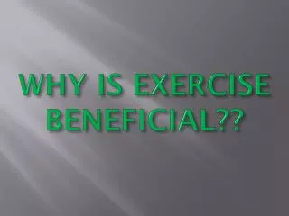WHY IS EXERCISE BENEFICIAL??