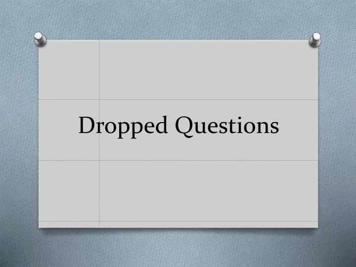 dropped questions