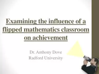 Examining the influence of a flipped mathematics classroom on achievement