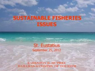 SUSTAINABLE FISHERIES ISSUES St. Eustatius September 25, 2012 Earlston B. McPhee