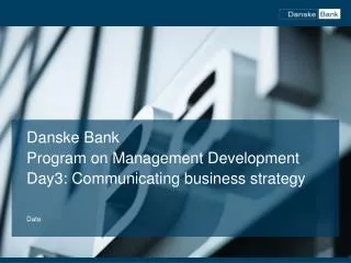 Danske Bank Program on Management Development Day3: Communicating business strategy