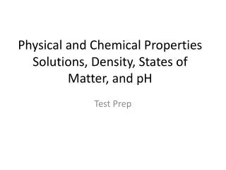 Physical and Chemical Properties Solutions, Density, States of Matter, and pH