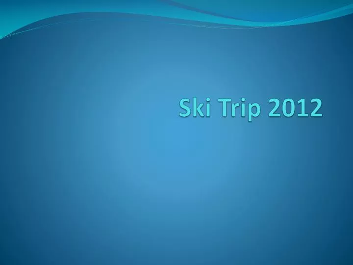 ski trip 2012