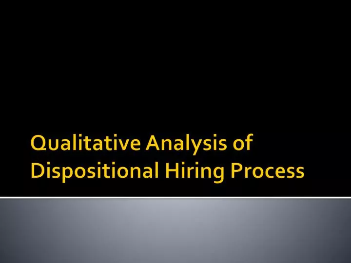 qualitative analysis of dispositional hiring process