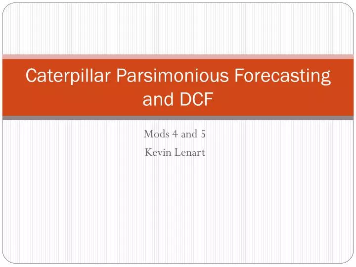 caterpillar parsimonious forecasting and dcf