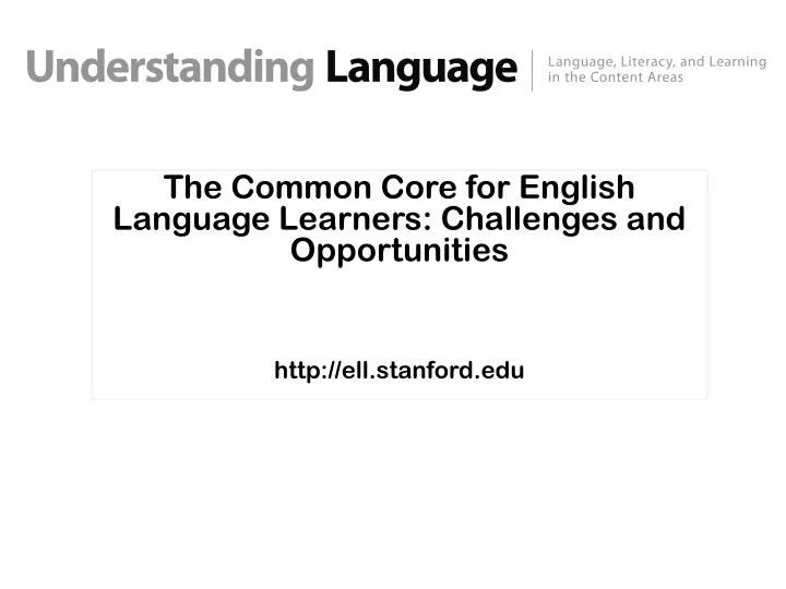 the common core for english language learners challenges and opportunities http ell stanford edu