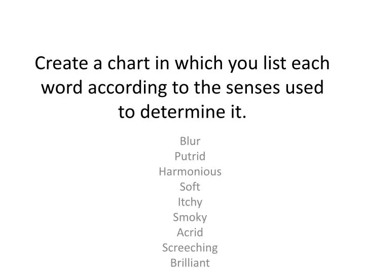 create a chart in which you list each word according to the senses used to determine it