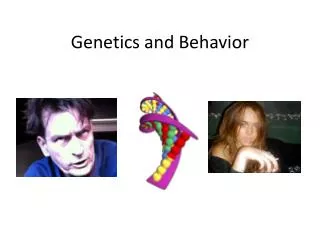 Genetics and Behavior