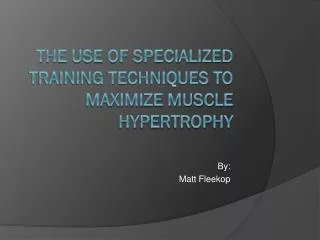 The Use of Specialized Training Techniques to Maximize Muscle Hypertrophy