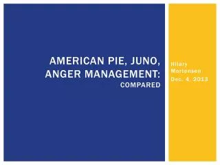 American Pie, Juno, Anger Management: Compared