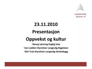 23.11.2010 Presentasjon O ppvekst og kultur Georg Lønning Daglig leiar