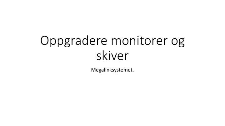 oppgradere monitorer og skiver