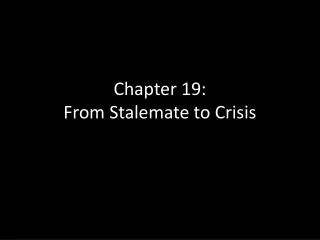Chapter 19: From Stalemate to Crisis