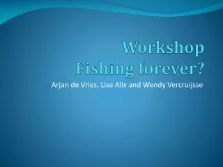 Workshop Fishing forever?