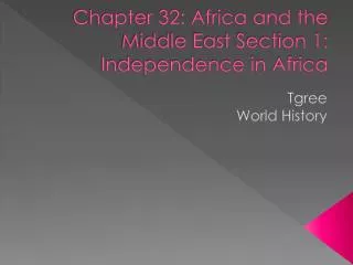Chapter 32: Africa and the Middle East Section 1: Independence in Africa