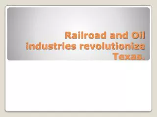Railroad and Oil industries revolutionize Texas.