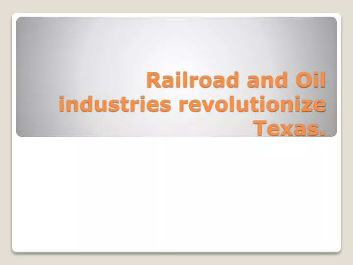 railroad and oil industries revolutionize texas