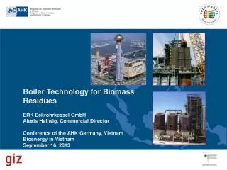 Boiler Technology for Biomass Residues ERK Eckrohrkessel GmbH