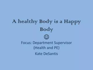 A healthy Body is a Happy Body ?