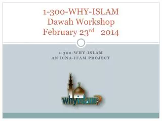 1-300-WHY-ISLAM Dawah Workshop February 23 rd 2014