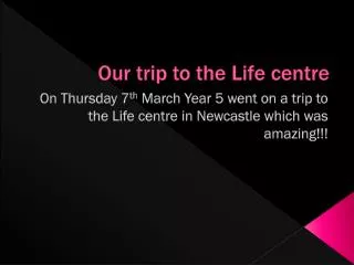 Our trip to the Life centre