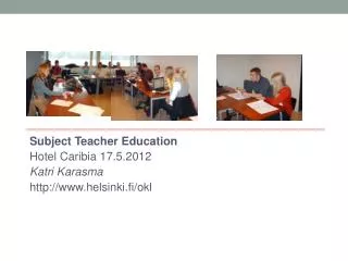 Subject Teacher Education Hotel Caribia 17.5.2012 Katri Karasma http://www.helsinki.fi/ okl