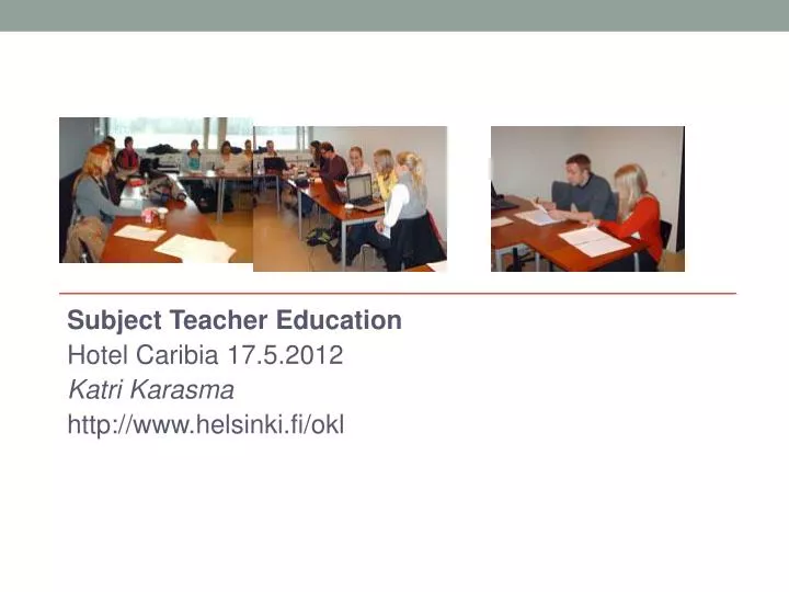 subject teacher education hotel caribia 17 5 2012 katri karasma http www helsinki fi okl