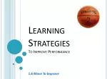 Learning Strategies To Improve Performance