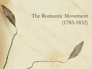 The Romantic Movement (1785-1832)
