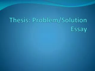 Thesis: Problem/Solution Essay