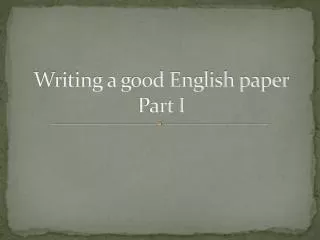 writing a good english paper part i