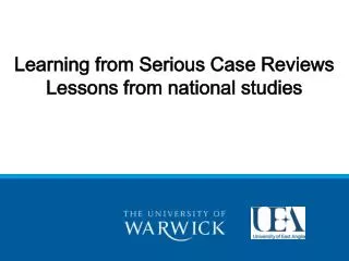 Learning from Serious Case Reviews Lessons from national studies