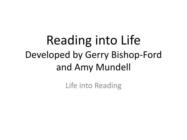 reading into life developed by gerry bishop ford and amy mundell