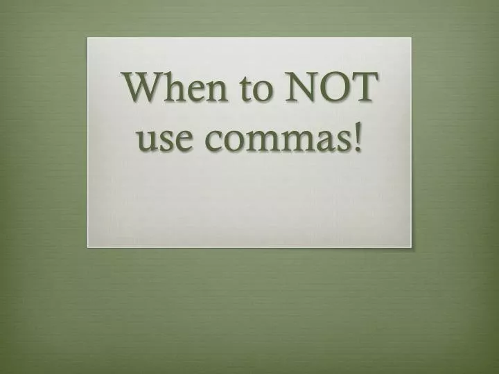 when to not use commas