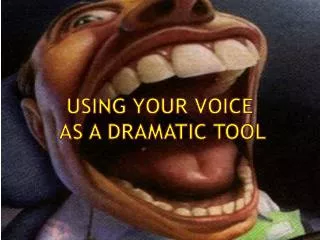 using your voice as a dramatic tool