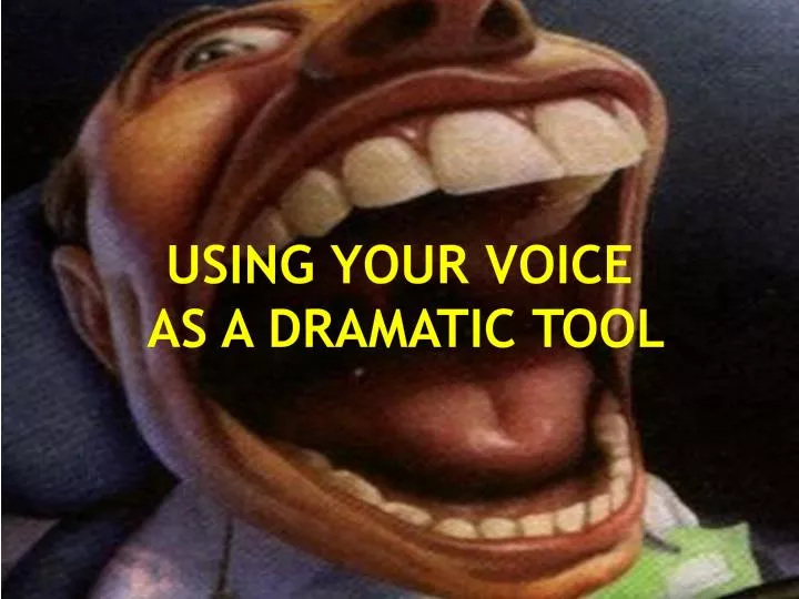 using your voice as a dramatic tool