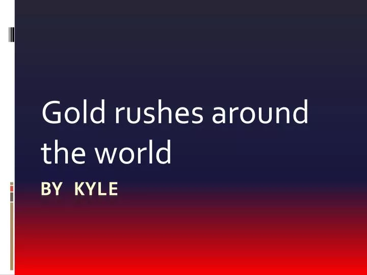 gold rushes around the world