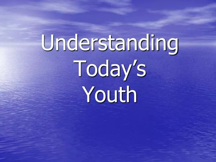understanding today s youth