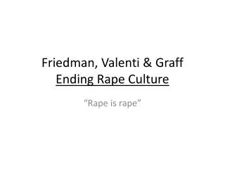Friedman, Valenti &amp; Graff Ending Rape Culture